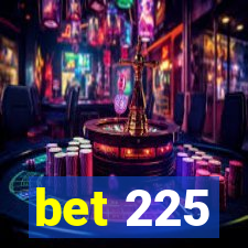 bet 225